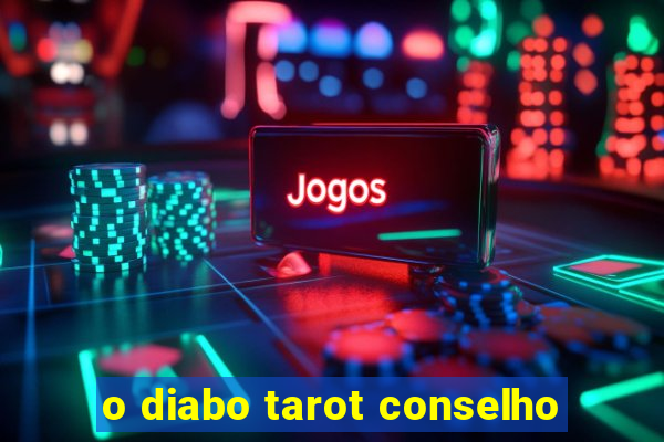 o diabo tarot conselho